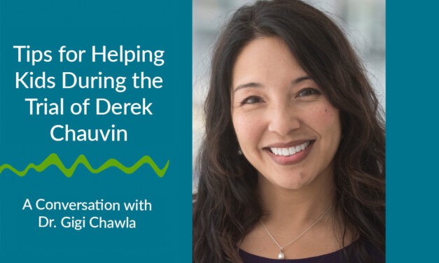 Tips for Helping Kids During the Trial of Derik Chauvin: A Conversation with Dr. Gigi Chawla
