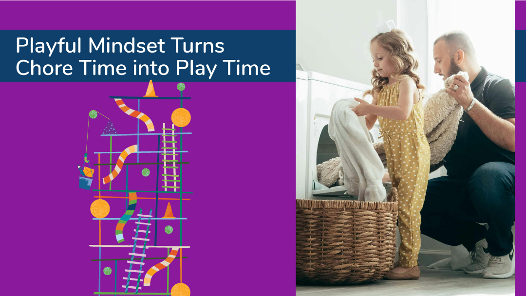 Playful Mindset Turns Chore Time into Play TIme